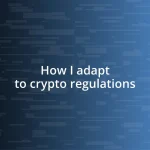 How I adapt to crypto regulations