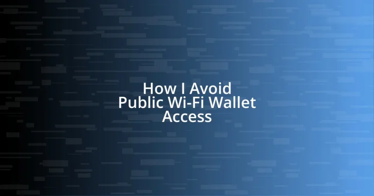 How I Avoid Public Wi-Fi Wallet Access