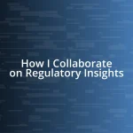 How I Collaborate on Regulatory Insights