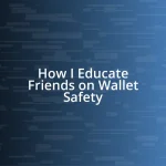 How I Educate Friends on Wallet Safety