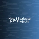 How I Evaluate NFT Projects