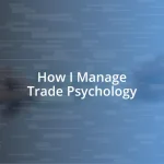 How I Manage Trade Psychology