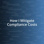 How I Mitigate Compliance Costs