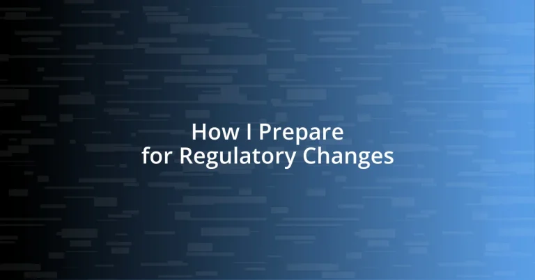 How I Prepare for Regulatory Changes