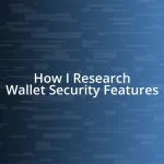 How I Research Wallet Security Features