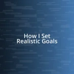 How I Set Realistic Goals