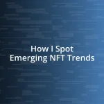 How I Spot Emerging NFT Trends