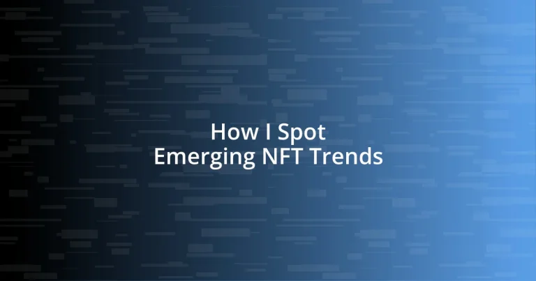 How I Spot Emerging NFT Trends