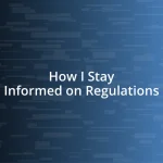 How I Stay Informed on Regulations