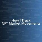 How I Track NFT Market Movements