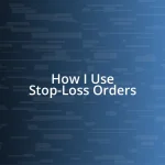 How I Use Stop-Loss Orders