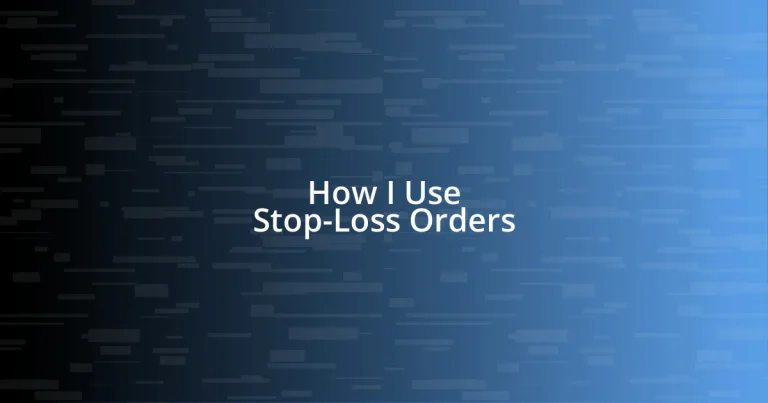 How I Use Stop-Loss Orders