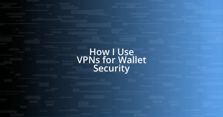 How I Use VPNs for Wallet Security