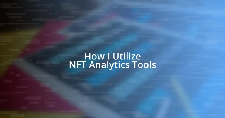 How I Utilize NFT Analytics Tools