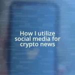 How I utilize social media for crypto news