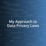 My Approach to Data Privacy Laws