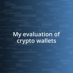 My evaluation of crypto wallets