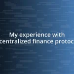 My experience with decentralized finance protocols