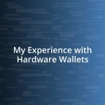 My Experience with Hardware Wallets