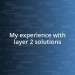 My experience with layer 2 solutions