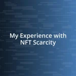 My Experience with NFT Scarcity