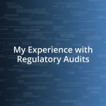 My Experience with Regulatory Audits