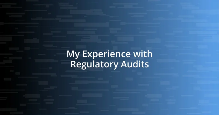 My Experience with Regulatory Audits