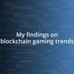 My findings on blockchain gaming trends