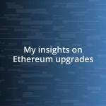 My insights on Ethereum upgrades