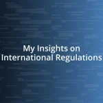 My Insights on International Regulations