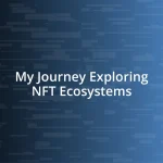 My Journey Exploring NFT Ecosystems