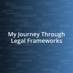 My Journey Through Legal Frameworks