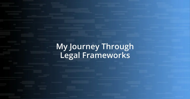 My Journey Through Legal Frameworks