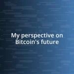 My perspective on Bitcoin’s future