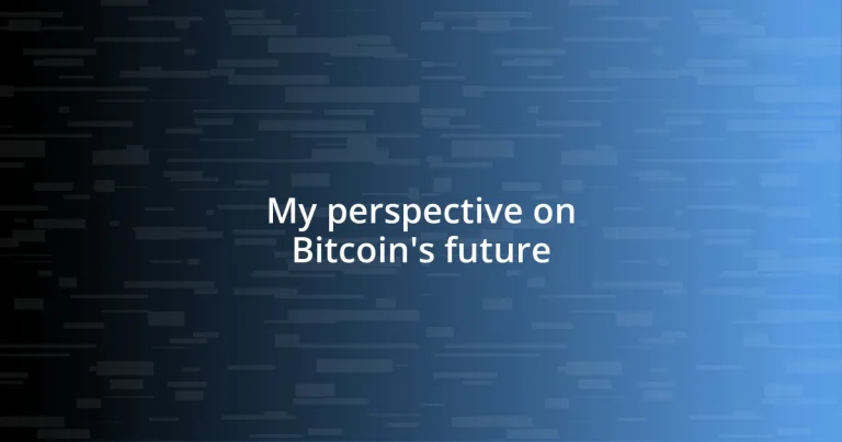 My perspective on Bitcoin’s future