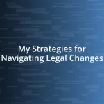 My Strategies for Navigating Legal Changes