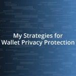 My Strategies for Wallet Privacy Protection