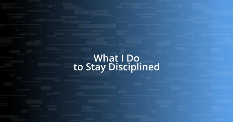 What I Do to Stay Disciplined