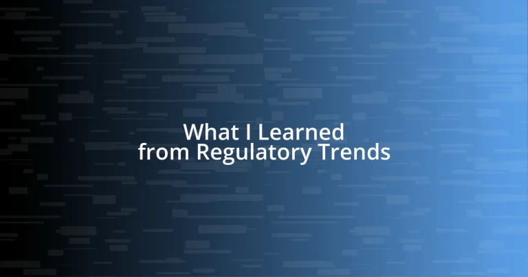 What I Learned from Regulatory Trends