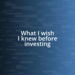 What I wish I knew before investing