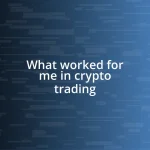 What worked for me in crypto trading