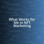 What Works for Me in NFT Marketing