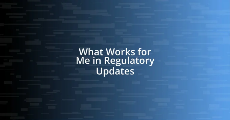 What Works for Me in Regulatory Updates