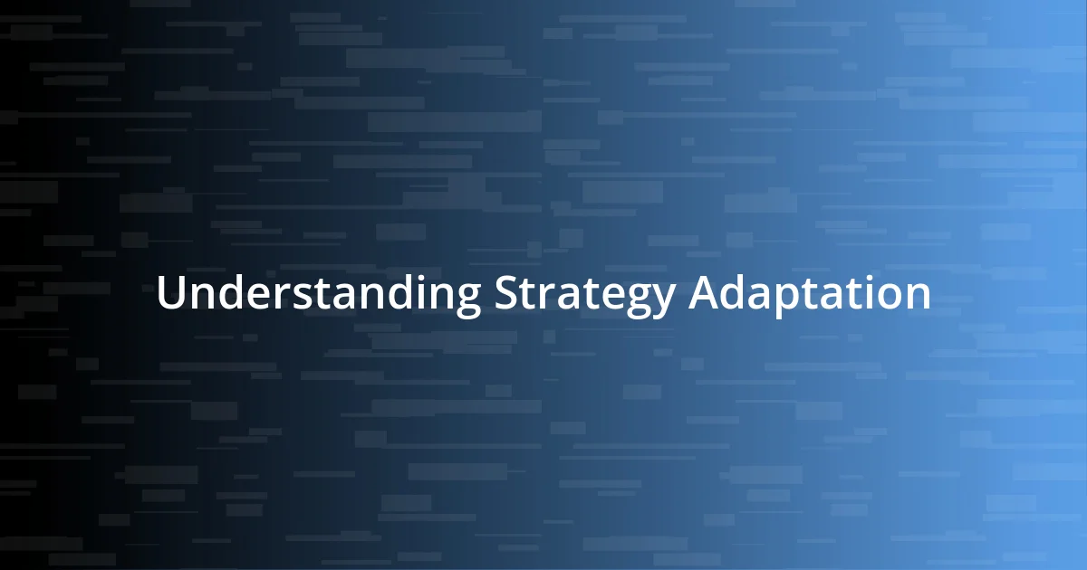 Understanding Strategy Adaptation