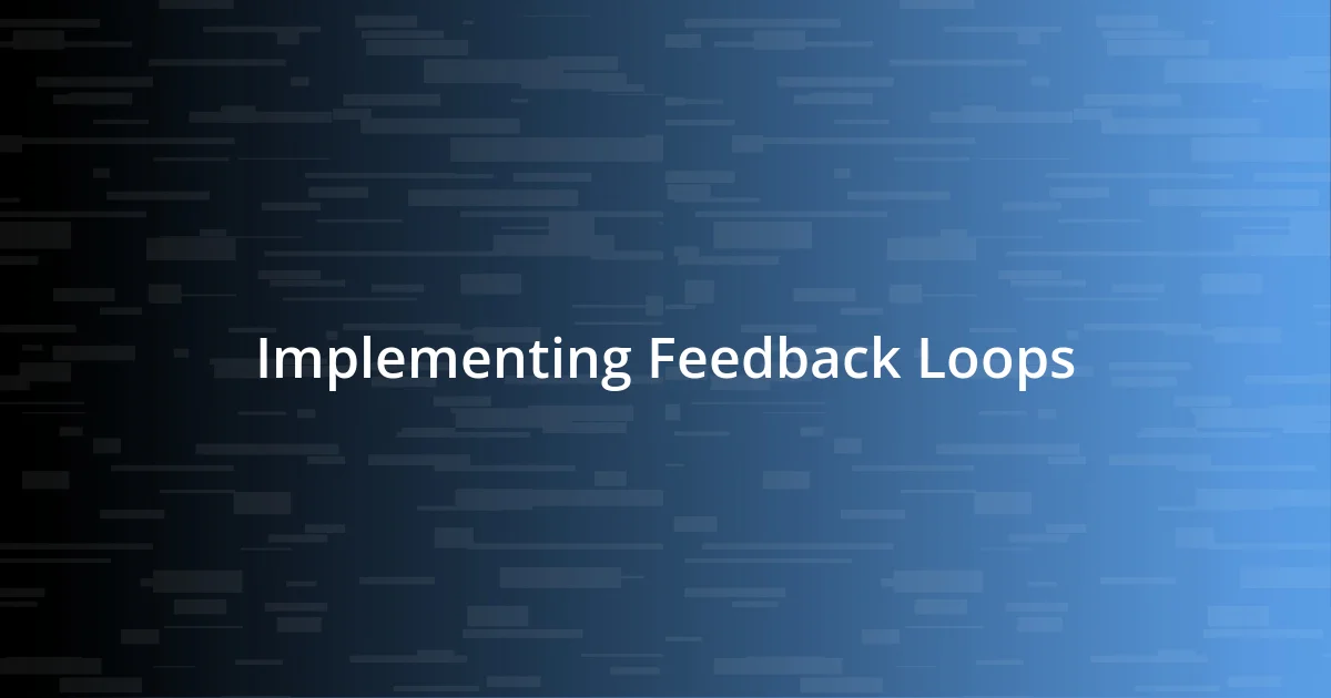 Implementing Feedback Loops