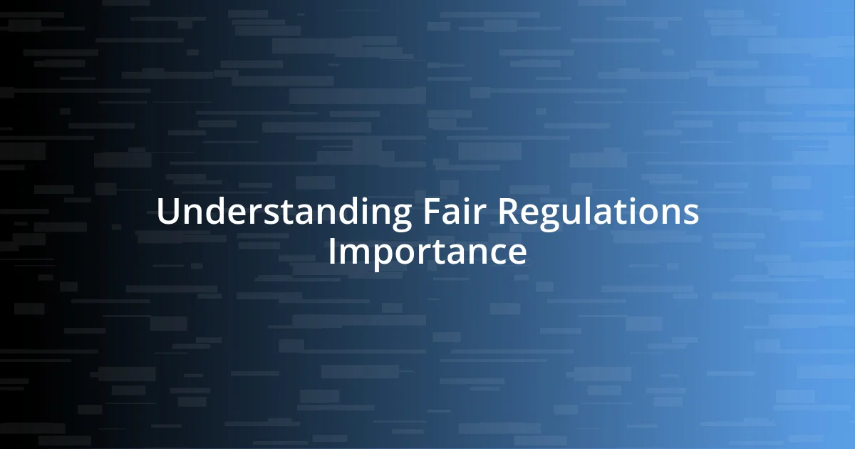 Understanding Fair Regulations Importance