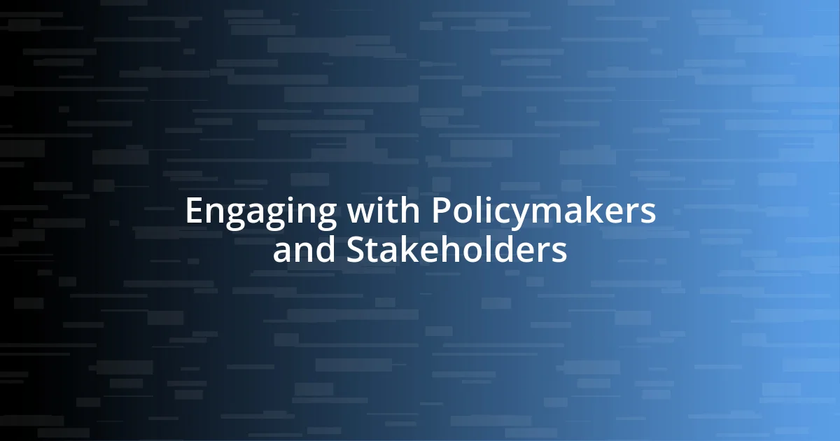 Engaging with Policymakers and Stakeholders