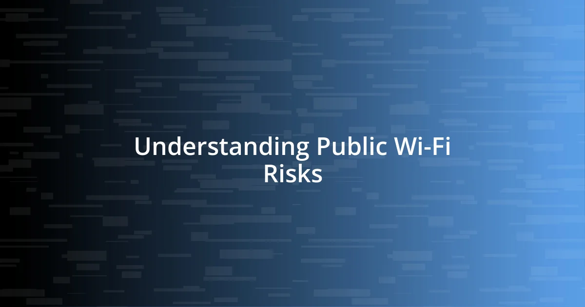 Understanding Public Wi-Fi Risks