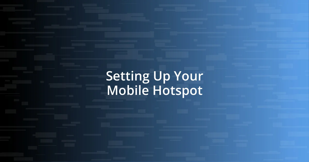 Setting Up Your Mobile Hotspot