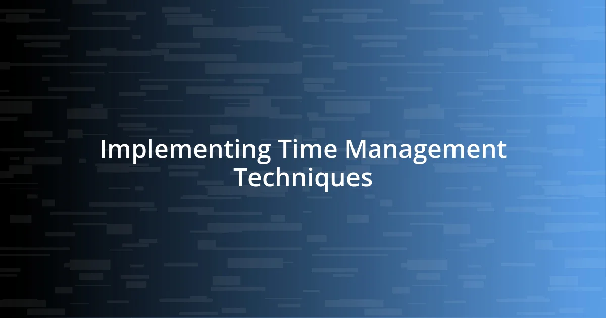 Implementing Time Management Techniques